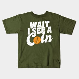 Wait I See A Coin Coin Collector Kids T-Shirt